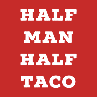 Half Man Half Taco T-Shirt