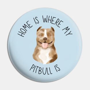 Home is Where My Pitbull Is Dog Breed Lover Watercolor Pin