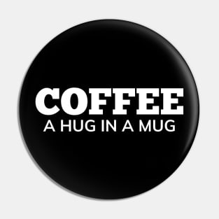 Coffee A Hug In A Mug. Funny Coffee Lover Gift Pin