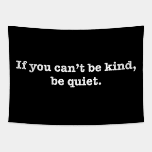 If You Can't Be Kind Be Quiet - Motivational Tapestry