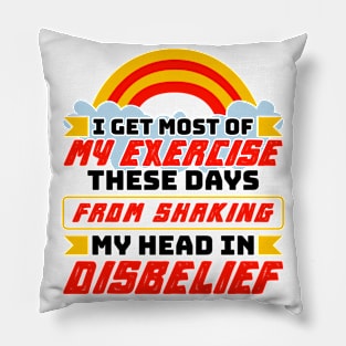 My Exercise Shaking My Head In Disbelief Pillow