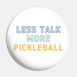Less Talk More Pickleball Pin