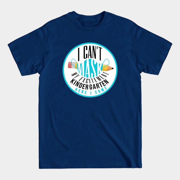 I Can't Mask My Excitement Kindergarten Here I Come - I Cant Mask My Excitement Kindergarten - T-Shirt