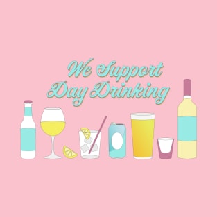 We Support Day Drinking T-Shirt