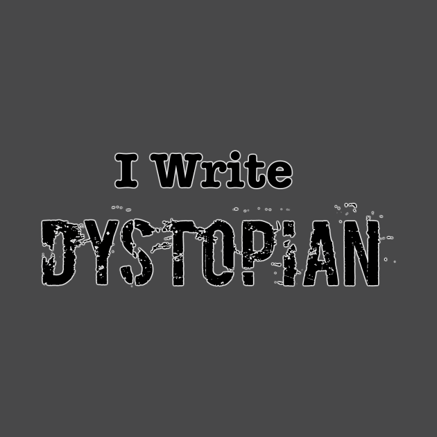 I Write Dystopian by INKmagineandCreate