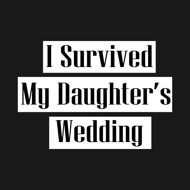 I Survived My Daughter's Wedding - father and mother of bride gift by MaryMary