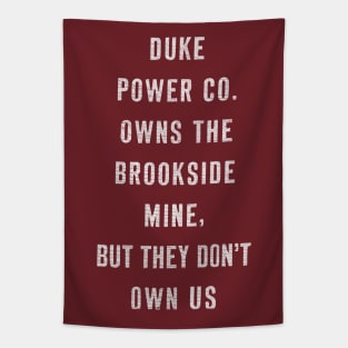 Duke Power Company Owns The Brookside Mine But They Don't Own Us Tapestry