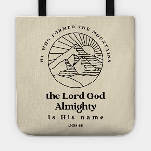 He who formed the mountains, the Lord God Almighty is his name - Amos 4:13 Tote