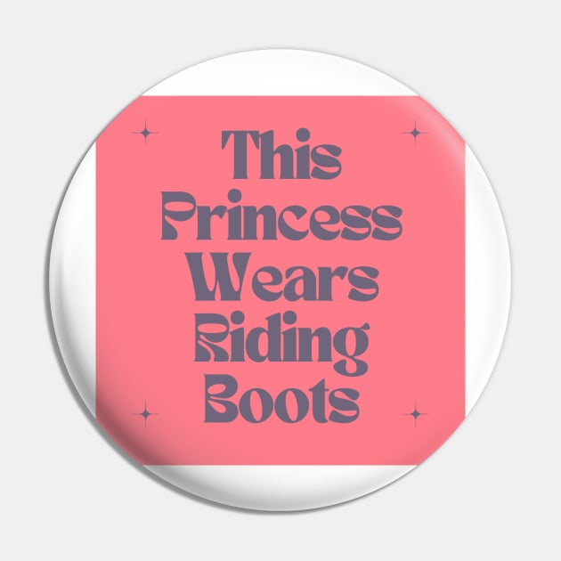 This Princess Wears Riding Boots Pin by Outlaw Spirit