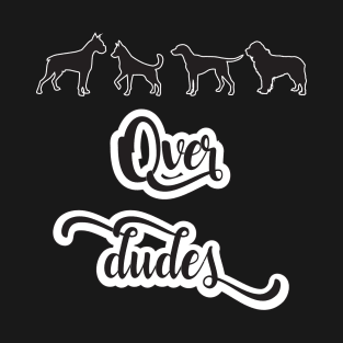 Dogs over Dudes T-Shirt