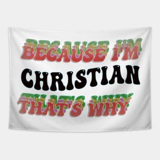 BECAUSE I'M CHRISTIAN : THATS WHY Tapestry