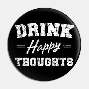 Drink Happy Thoughts Pin