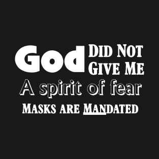 God Did Not Give Me a Spirit of fear Masks are MANdated T-Shirt