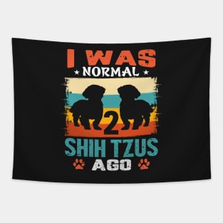 I Was Normal 2 Shih Tzus Ago Tapestry