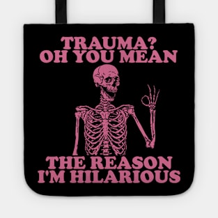 Trauma? Oh You Mean The Reason I'm Hilarious, Funny Trauma Shirt, Gift for Friend, Therapy Tees, Mental Health Shirt, PTSD Tote