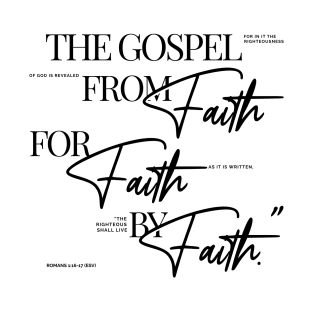 The Gospel: from Faith for Faith by Faith - Elegant font in black text. T-Shirt