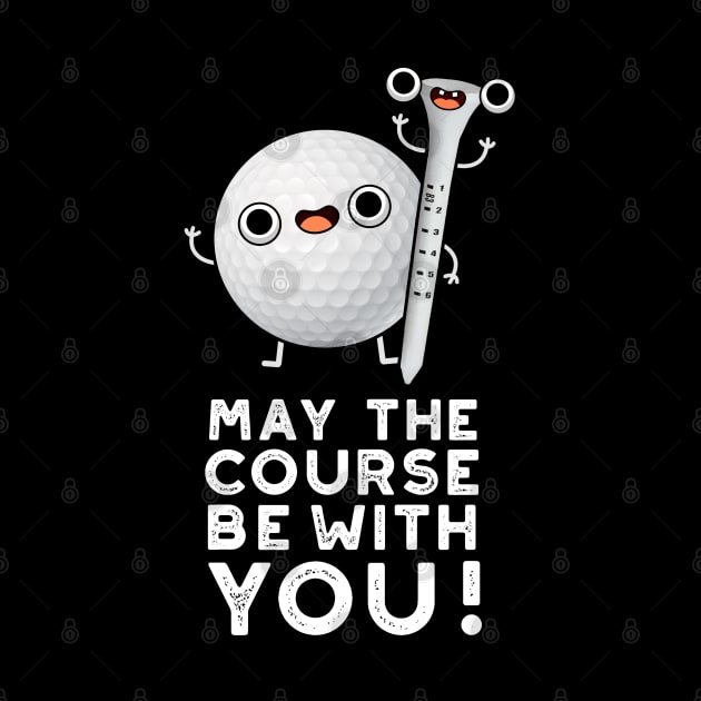 May The Course Be With You Cute Golf Pun by punnybone