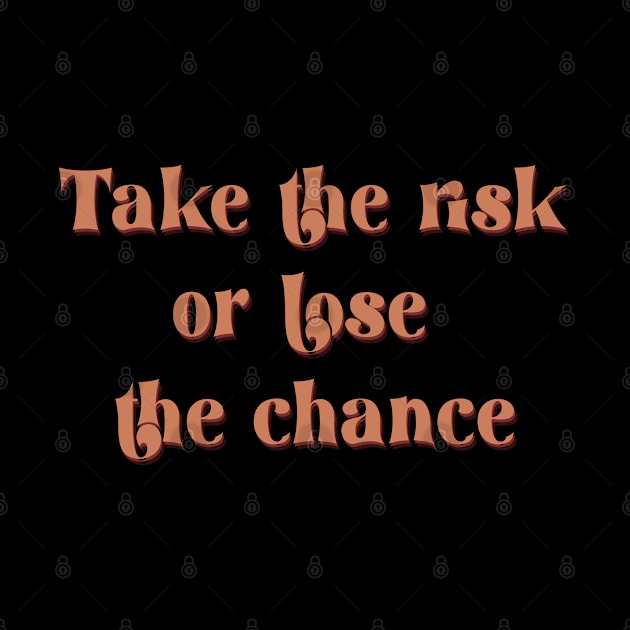 take the risk or lose the chance by TheMeddlingMeow