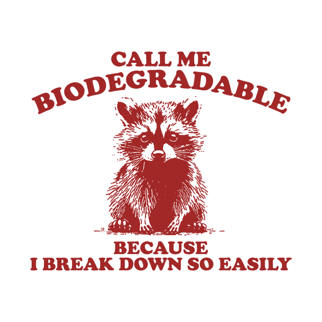 Call Me Biodegradable Because I Break Down So Easily,Vintage Drawing T Shirt, Raccoon Meme by Justin green