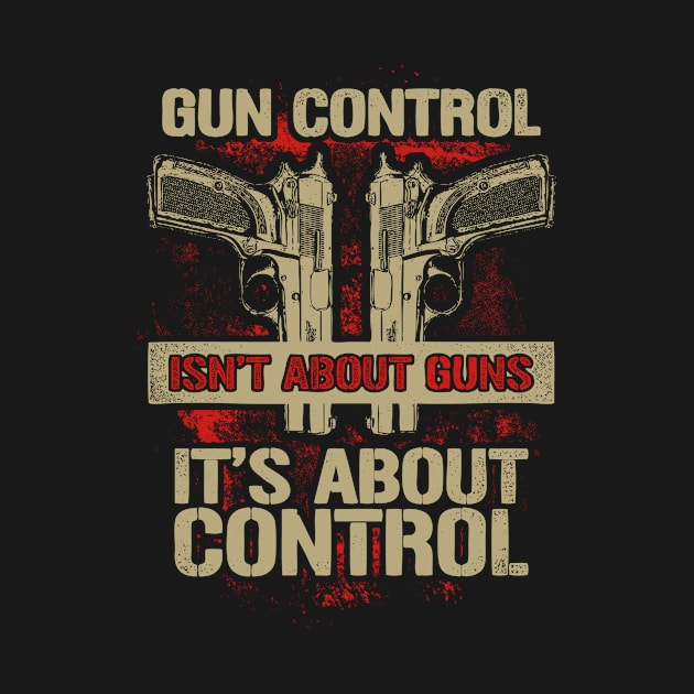 Gun Control Isn't About Guns It's About Control by SpacemanTees