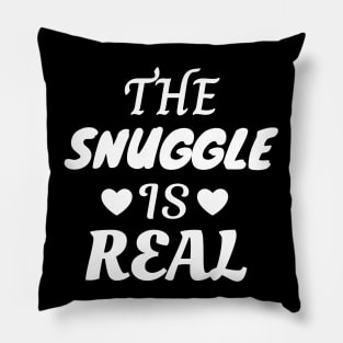 The Snuggle Is Real Pillow