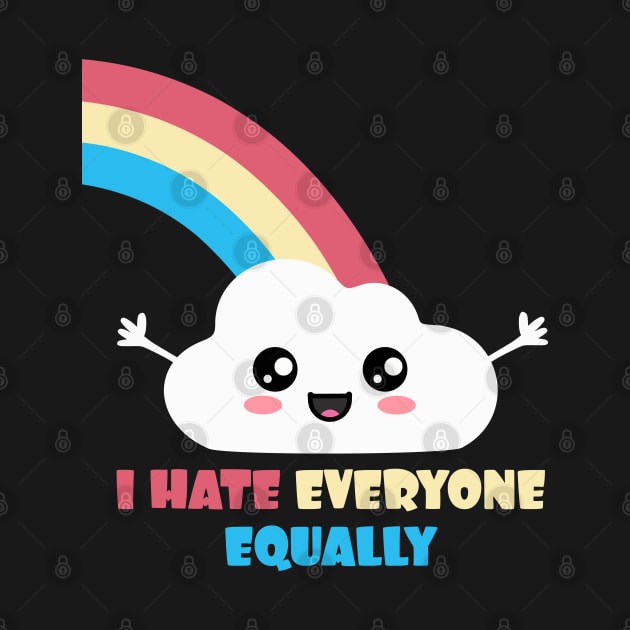 I hate Everyone Equally. Cute Kawaii by Nerd_art