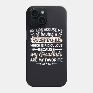 My Kids Accuse Me Of Having A Favorite Child Which Is Ridiculous Because My Grandkids Are My Favorite Daughter Phone Case