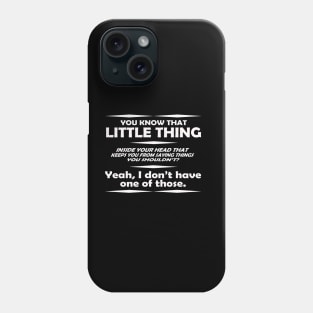 You Know that little Thing Inside Your Head That Keeps You From Saying Things You Shouldn't Phone Case