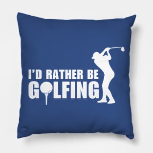 I'd Rather Be Golfing Pillow