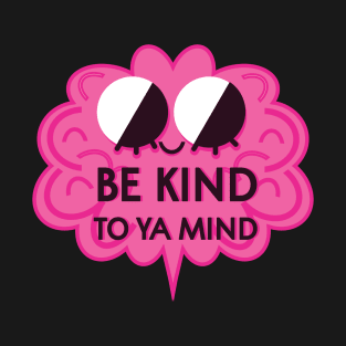 Be Kind To Ya Mind T-Shirt