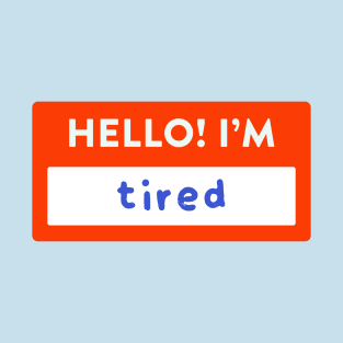 Hello! I'm Tired Nametag T-Shirt