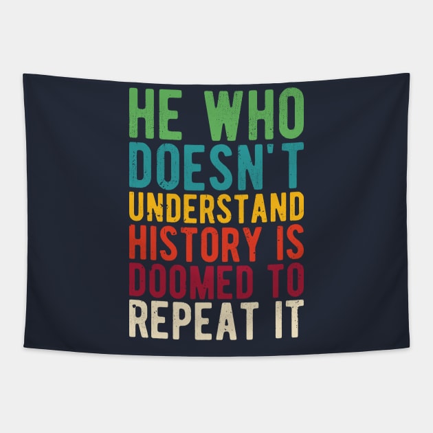 He Who Doesn't Understand History Is Doomed To Repeat It Tapestry by Gaming champion