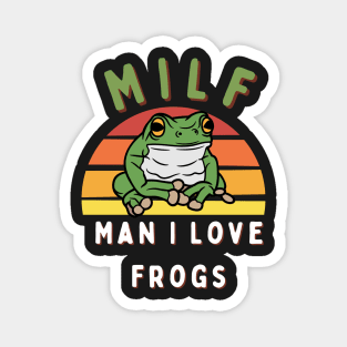 Milf Man I Love Frogs Magnet