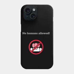 NO humans allowed Phone Case