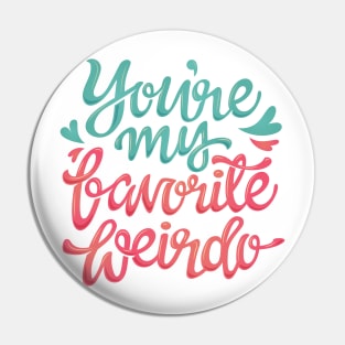 You're my favorite weirdo Pin