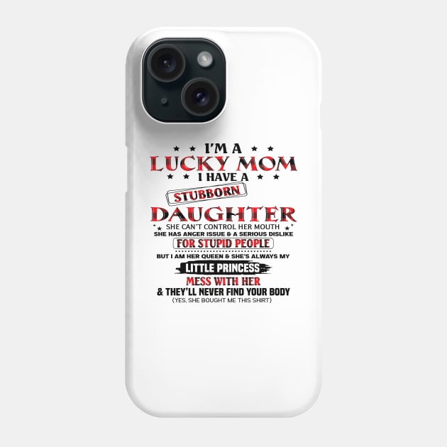 I'm A Lucky Mom I Have A Stubborn Daughter Mother's Day Phone Case by Los Draws