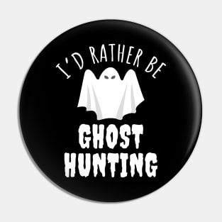 I'd Rather Be Ghost Hunting Pin