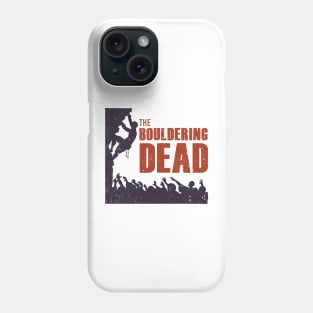 The Bouldering Dead - Funny Climbing Zombie Phone Case