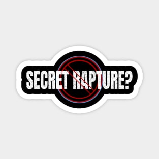 Secret Rapture? No Way Magnet