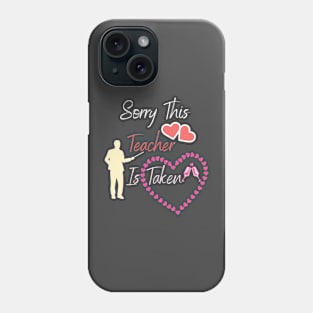 Womens Sorry This Teacher is Taken , Valentines Day Phone Case