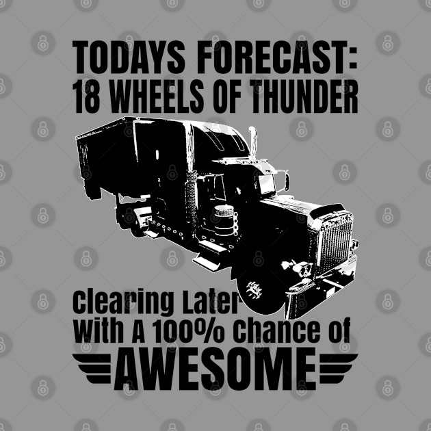 Funny Trucker Truck Driver 18 Wheeler Todays Forecast by CharJens