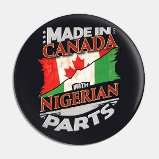 Made In Canada With Nigerian Parts - Gift for Nigerian From Nigeria Pin