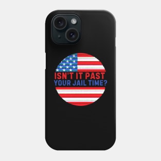 Isn't It Past Your Jail Time (v11) Phone Case