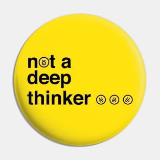 not a deep thinker Pin