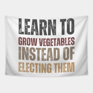 Learn to grow vegetables instead of electing them Tapestry