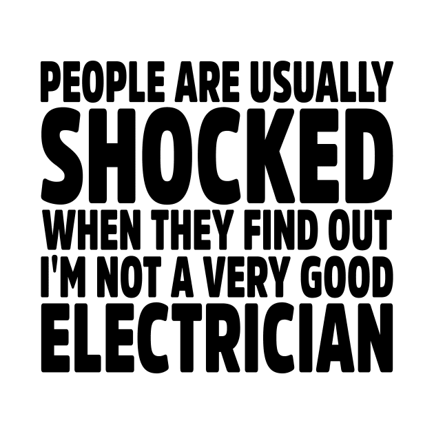 People Are Usually Shocked When They Find Out I'm Not A Very Good Electrician by colorsplash