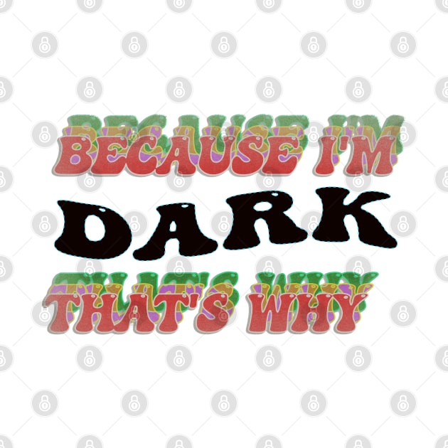 BECAUSE I AM DARK - THAT'S WHY by elSALMA