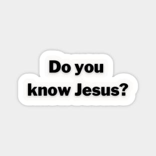 Do you know Jesus? Magnet