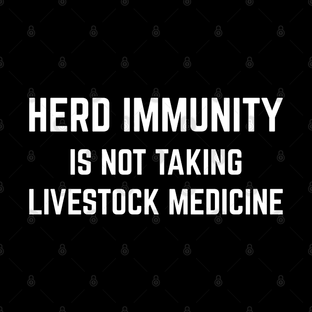 Herd Immunity is not taking livestock medicine by Seaside Designs