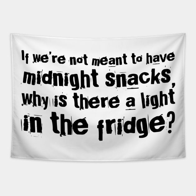 if we are not meant to have midnight snacks why is there a light in the fridge? funny quotes Tapestry by denissmartin2020